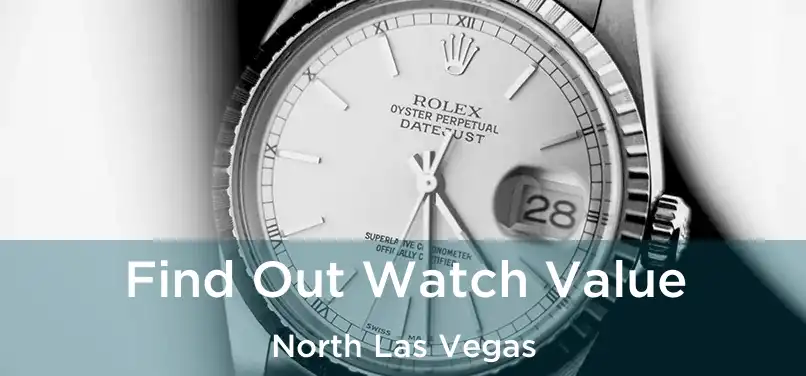  Find Out Watch Value North Las Vegas
