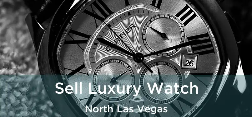  Sell Luxury Watch North Las Vegas