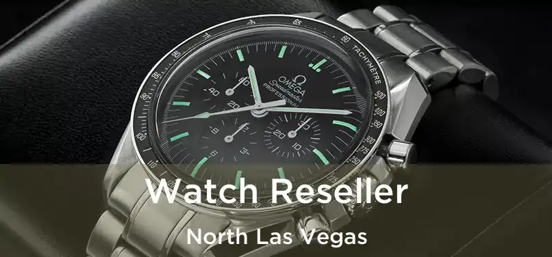  Watch Reseller North Las Vegas